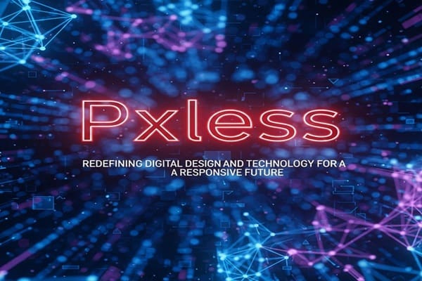 Pxless: Redefining Digital Design and Technology for a Responsive Future